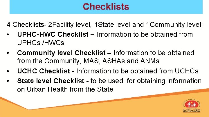 Checklists 4 Checklists- 2 Facility level, 1 State level and 1 Community level; •