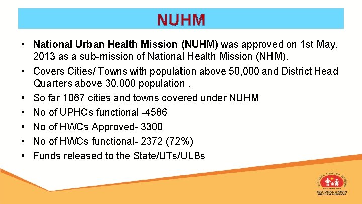 NUHM • National Urban Health Mission (NUHM) was approved on 1 st May, 2013