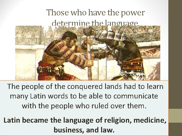 Those who have the power determine the language. The people of the conquered lands