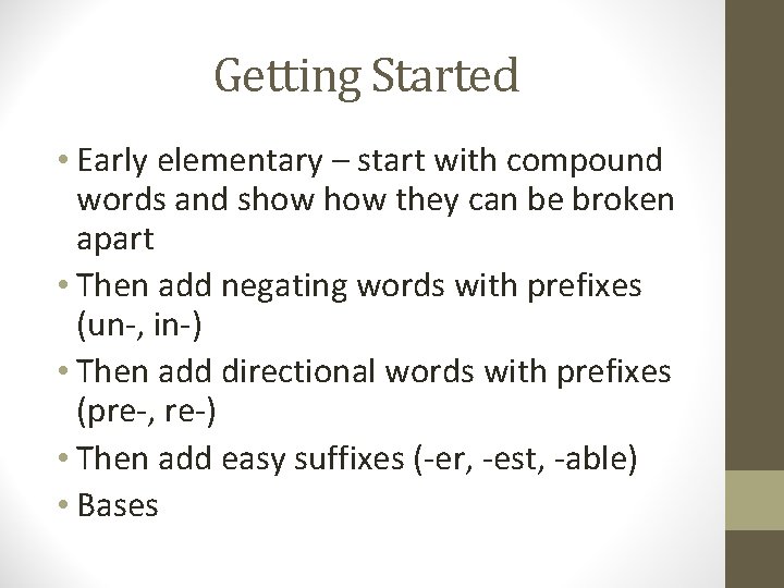 Getting Started • Early elementary – start with compound words and show they can