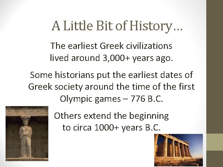 A Little Bit of History… The earliest Greek civilizations lived around 3, 000+ years