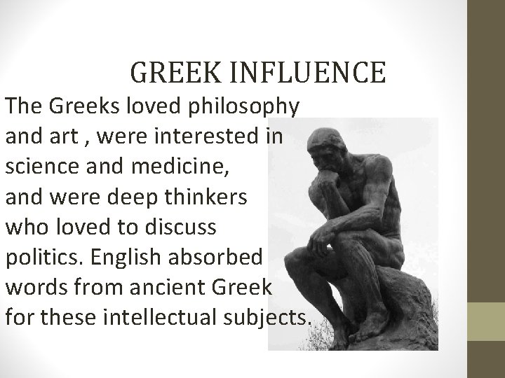 GREEK INFLUENCE The Greeks loved philosophy and art , were interested in science and