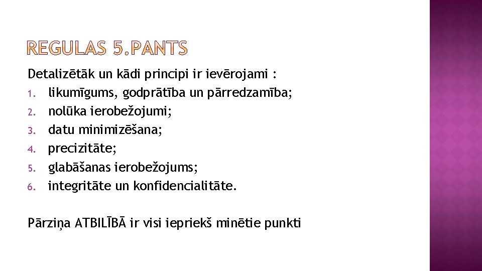 Detalizētāk un kādi principi ir ievērojami : 1. likumīgums, godprātība un pārredzamība; 2. nolūka