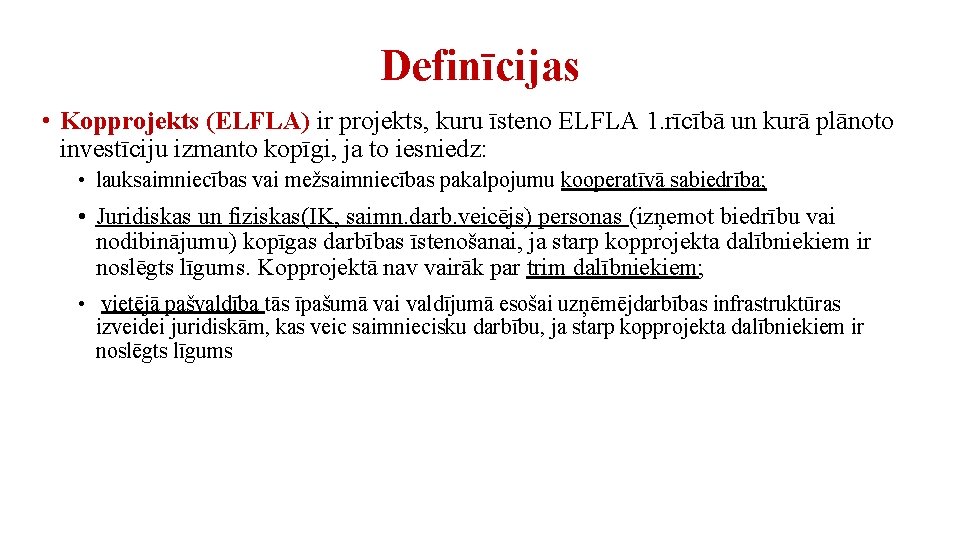Definīcijas • Kopprojekts (ELFLA) ir projekts, kuru īsteno ELFLA 1. rīcībā un kurā plānoto