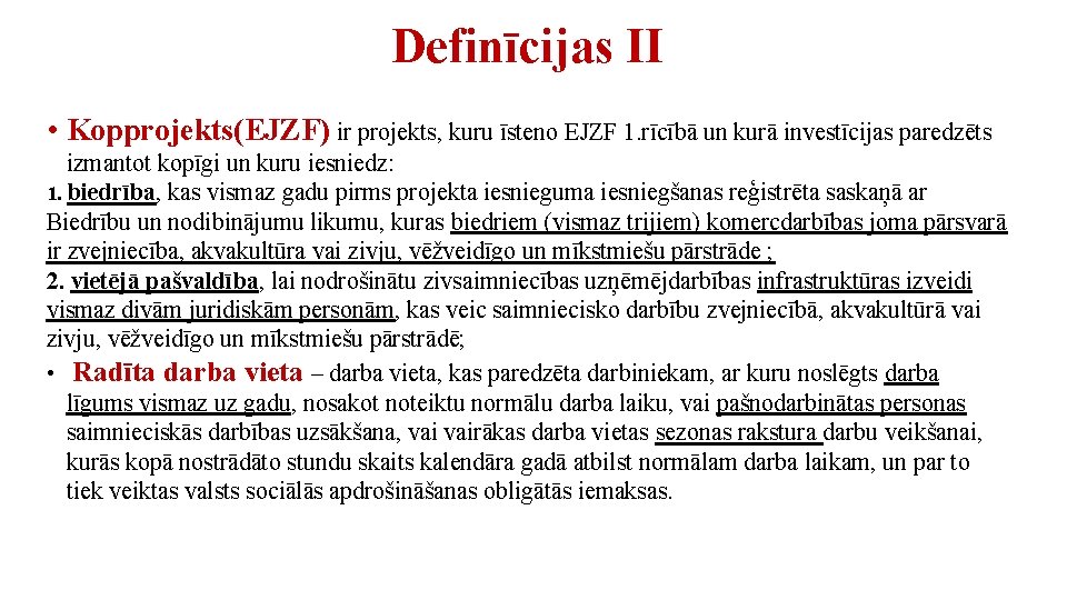 Definīcijas II • Kopprojekts(EJZF) ir projekts, kuru īsteno EJZF 1. rīcībā un kurā investīcijas