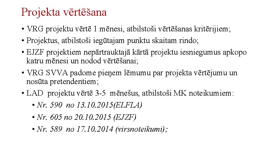 Projekta vērtēšana • VRG projektu vērtē 1 mēnesi, atbilstoši vērtēšanas kritērijiem; • Projektus, atbilstoši