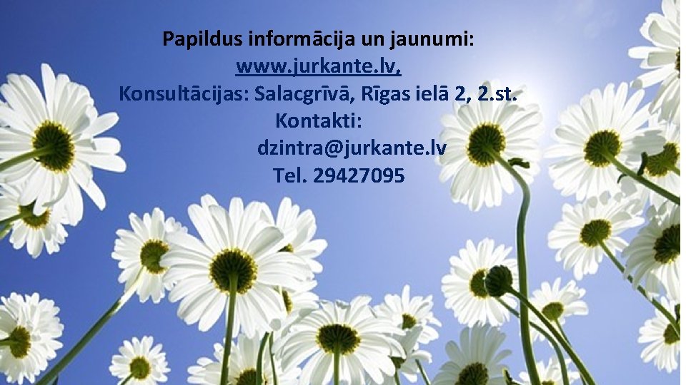 Papildus informācija un jaunumi: www. jurkante. lv, Konsultācijas: Salacgrīvā, Rīgas ielā 2, 2. st.