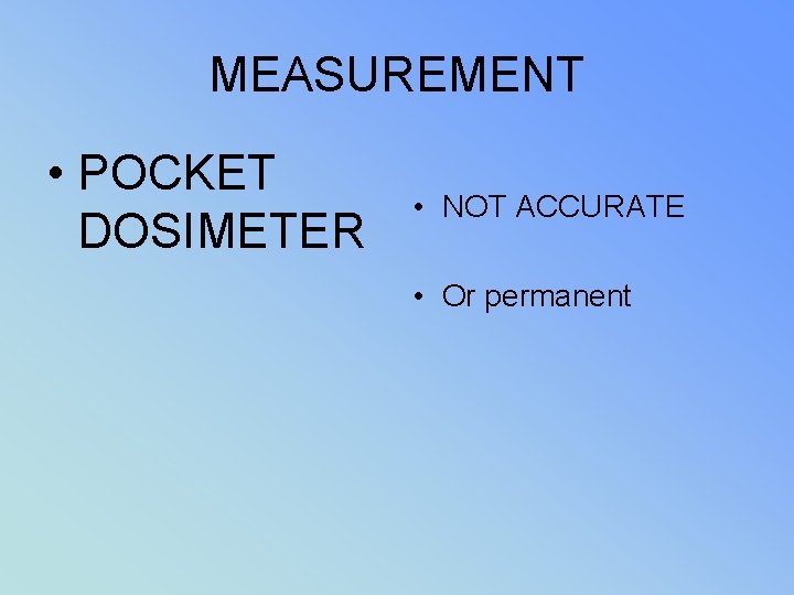 MEASUREMENT • POCKET DOSIMETER • NOT ACCURATE • Or permanent 
