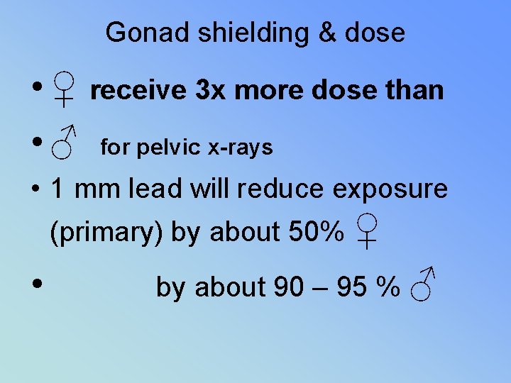 Gonad shielding & dose • ♀ receive 3 x more dose than • ♂
