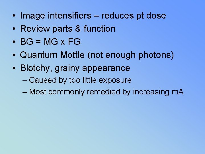  • • • Image intensifiers – reduces pt dose Review parts & function