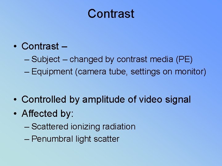Contrast • Contrast – – Subject – changed by contrast media (PE) – Equipment