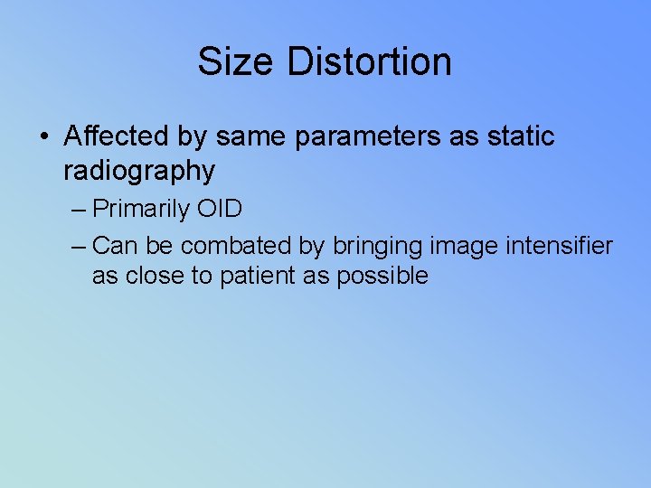 Size Distortion • Affected by same parameters as static radiography – Primarily OID –
