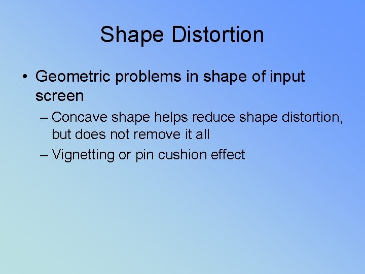 Shape Distortion • Geometric problems in shape of input screen – Concave shape helps