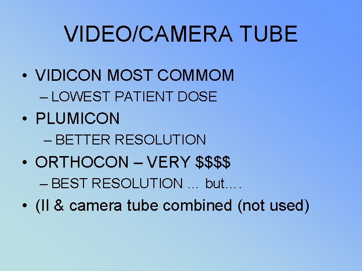 VIDEO/CAMERA TUBE • VIDICON MOST COMMOM – LOWEST PATIENT DOSE • PLUMICON – BETTER