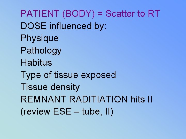 PATIENT (BODY) = Scatter to RT DOSE influenced by: Physique Pathology Habitus Type of