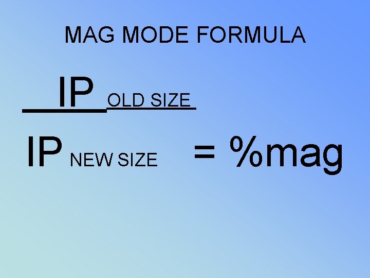MAG MODE FORMULA IP OLD SIZE IP NEW SIZE = %mag 