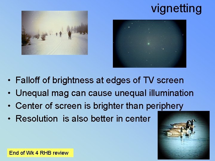 vignetting • • Falloff of brightness at edges of TV screen Unequal mag can