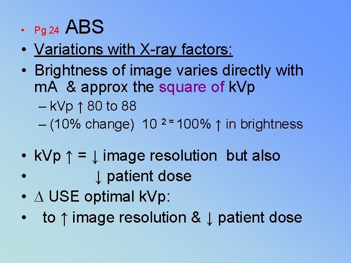  • Pg 24 ABS • Variations with X-ray factors: • Brightness of image