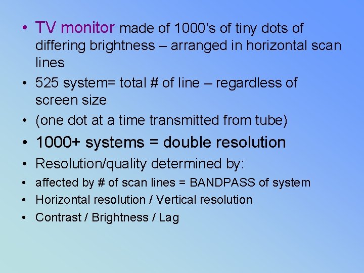  • TV monitor made of 1000’s of tiny dots of differing brightness –
