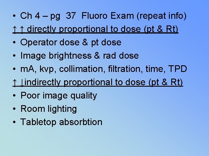  • Ch 4 – pg 37 Fluoro Exam (repeat info) ↑ ↑ directly