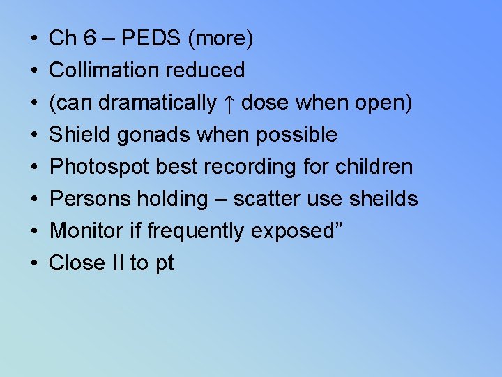  • • Ch 6 – PEDS (more) Collimation reduced (can dramatically ↑ dose