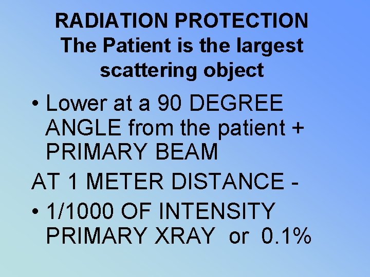 RADIATION PROTECTION The Patient is the largest scattering object • Lower at a 90
