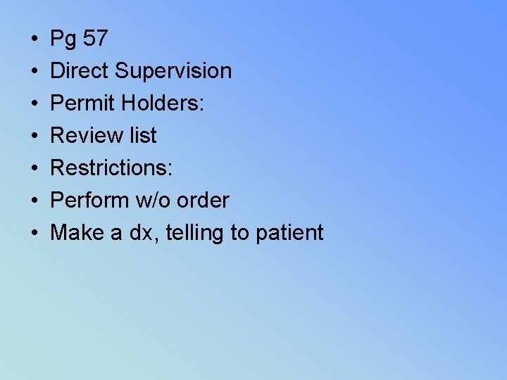  • • Pg 57 Direct Supervision Permit Holders: Review list Restrictions: Perform w/o