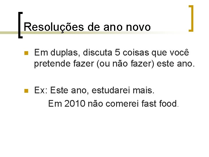 Resoluções de ano novo n Em duplas, discuta 5 coisas que você pretende fazer