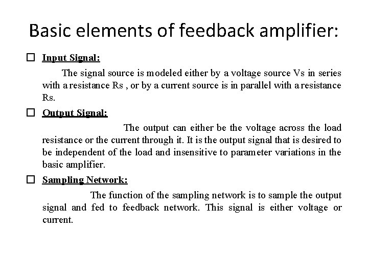 Basic elements of feedback amplifier: � Input Signal: The signal source is modeled either