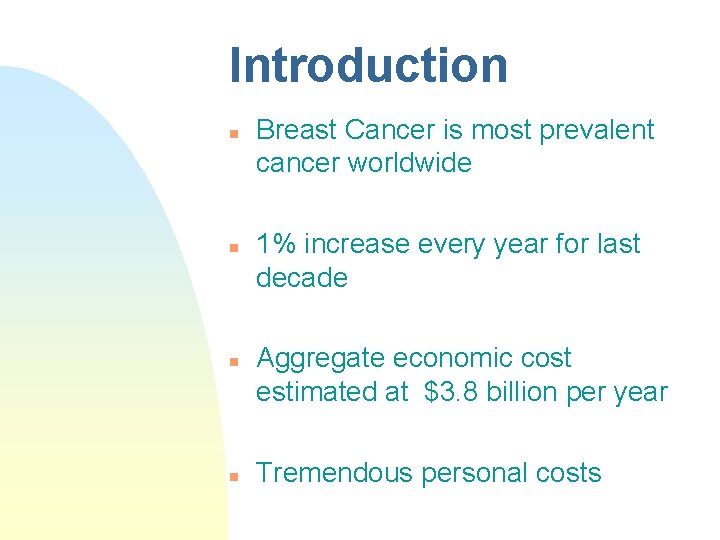 Introduction n n Breast Cancer is most prevalent cancer worldwide 1% increase every year