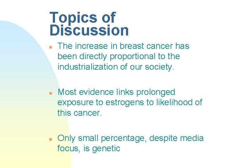 Topics of Discussion n The increase in breast cancer has been directly proportional to