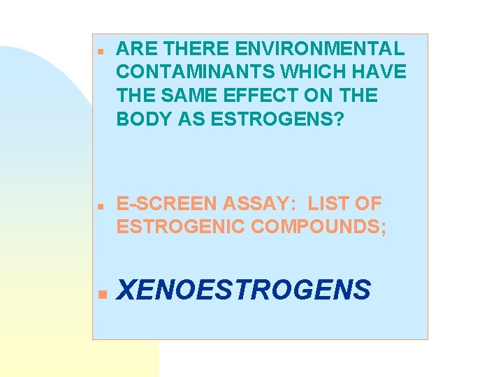 n n n ARE THERE ENVIRONMENTAL CONTAMINANTS WHICH HAVE THE SAME EFFECT ON THE