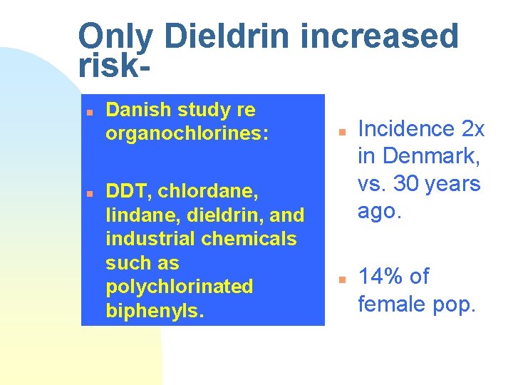 Only Dieldrin increased riskn n Danish study re organochlorines: DDT, chlordane, lindane, dieldrin, and