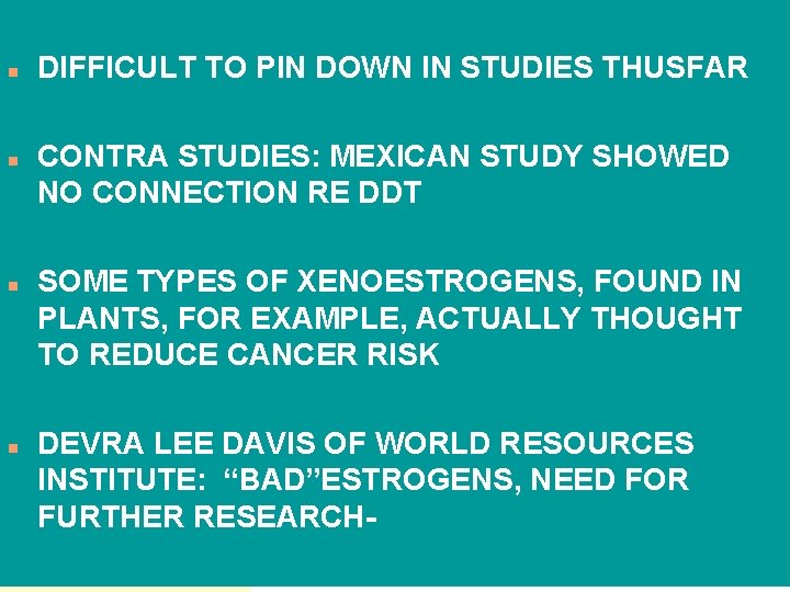 n n DIFFICULT TO PIN DOWN IN STUDIES THUSFAR CONTRA STUDIES: MEXICAN STUDY SHOWED