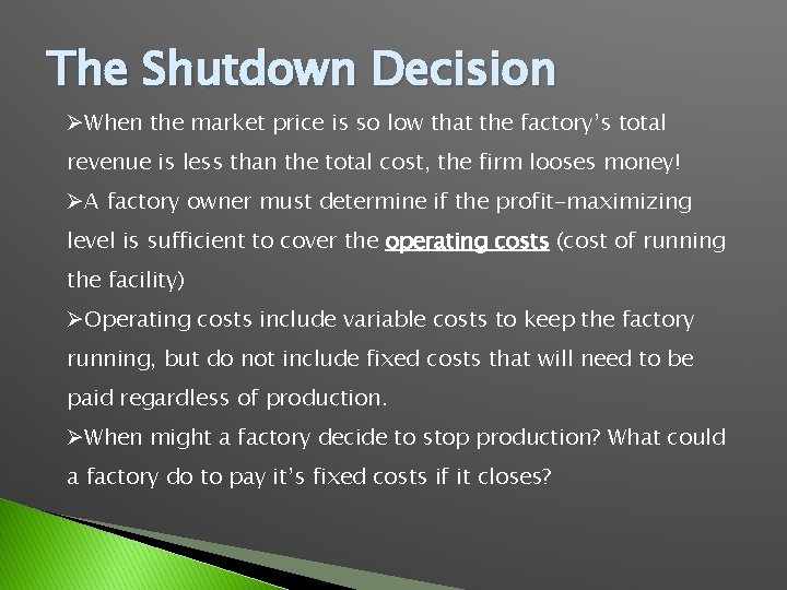 The Shutdown Decision ØWhen the market price is so low that the factory’s total