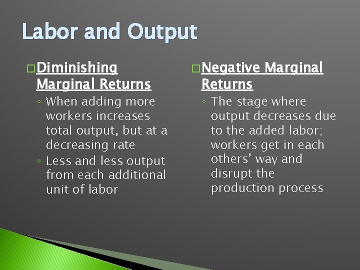 Labor and Output � Diminishing Marginal Returns ◦ When adding more workers increases total