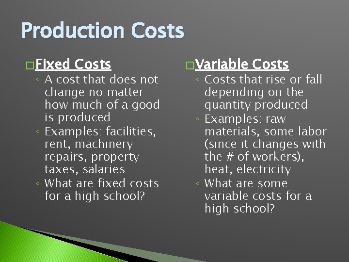 Production Costs � Fixed Costs ◦ A cost that does not change no matter