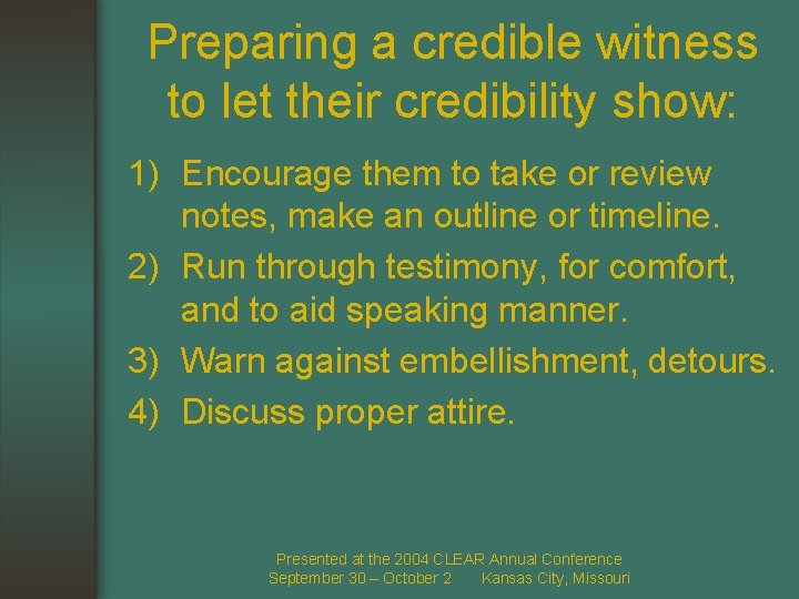 Preparing a credible witness to let their credibility show: 1) Encourage them to take