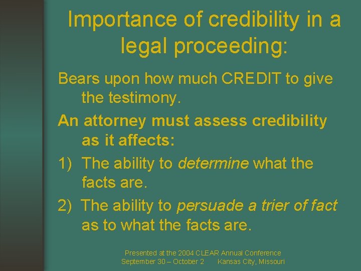 Importance of credibility in a legal proceeding: Bears upon how much CREDIT to give