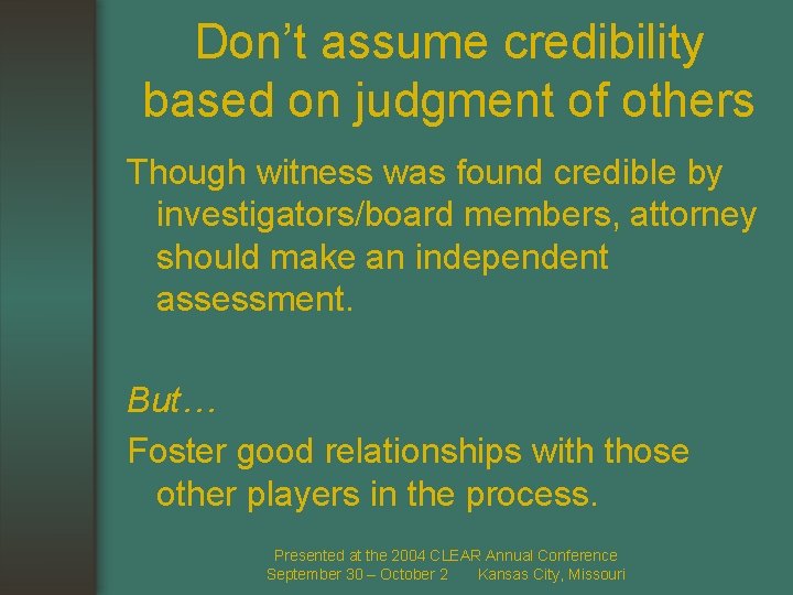 Don’t assume credibility based on judgment of others Though witness was found credible by