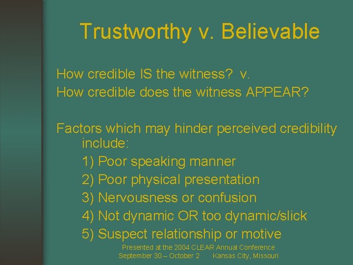 Trustworthy v. Believable How credible IS the witness? v. How credible does the witness