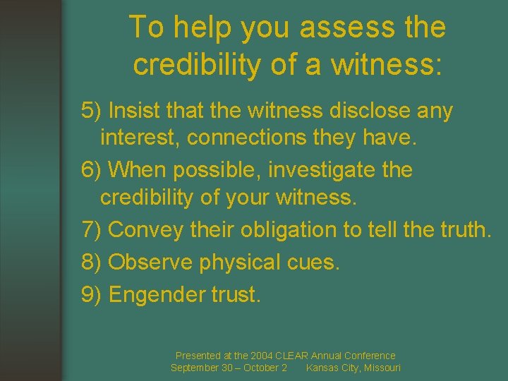 To help you assess the credibility of a witness: 5) Insist that the witness