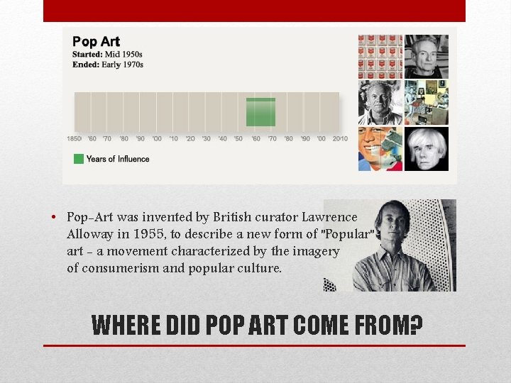  • Pop-Art was invented by British curator Lawrence Alloway in 1955, to describe