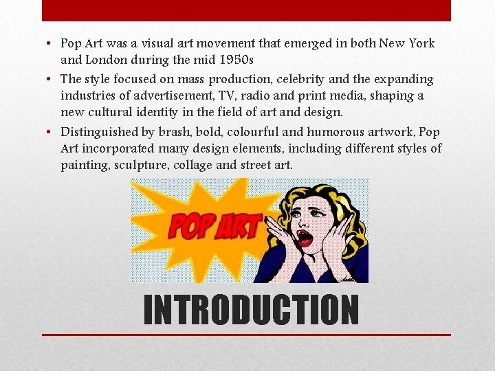  • Pop Art was a visual art movement that emerged in both New
