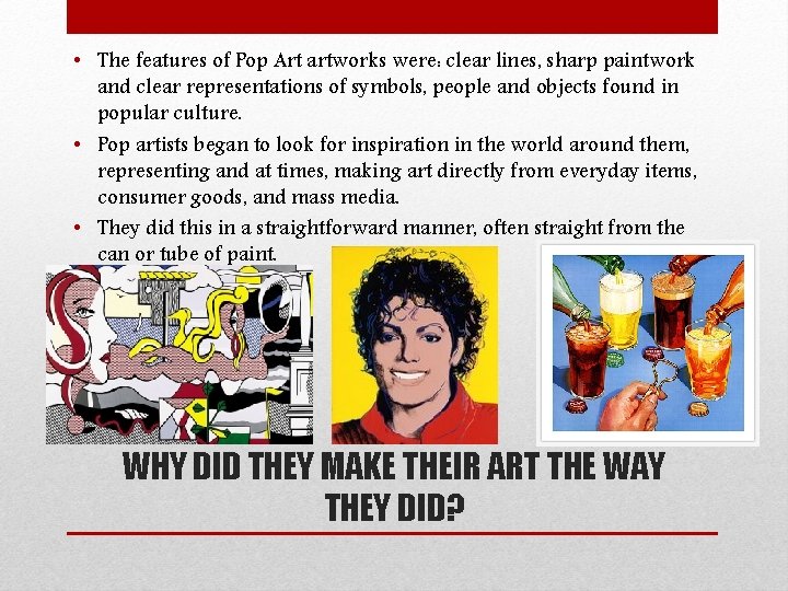  • The features of Pop Art artworks were: clear lines, sharp paintwork and