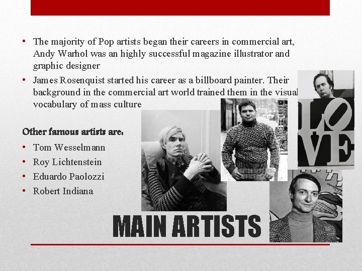  • The majority of Pop artists began their careers in commercial art, Andy