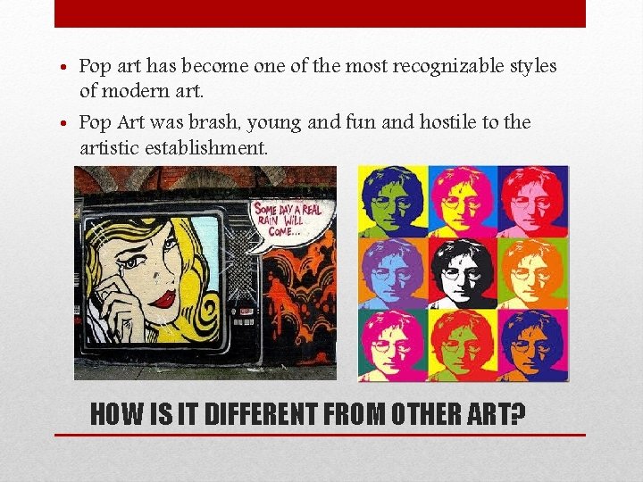  • Pop art has become one of the most recognizable styles of modern