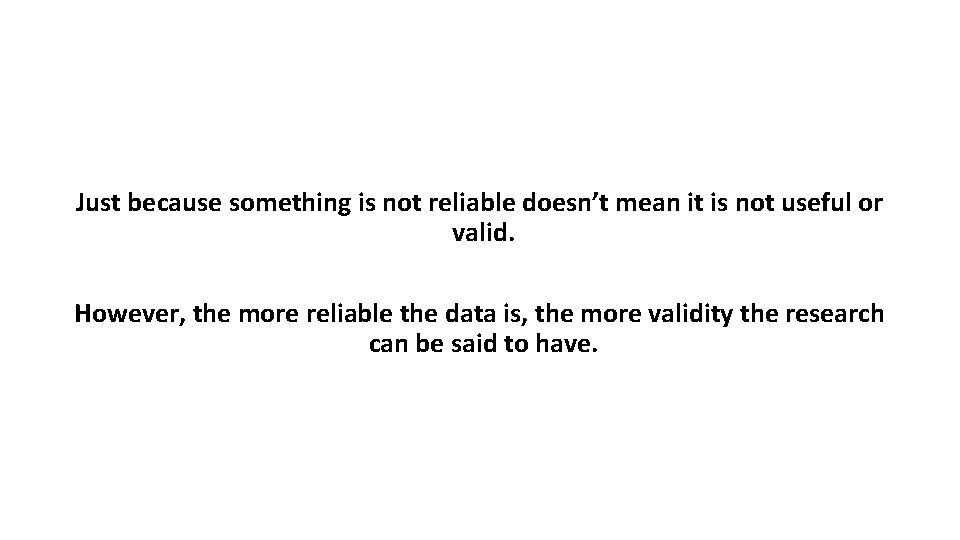 Just because something is not reliable doesn’t mean it is not useful or valid.