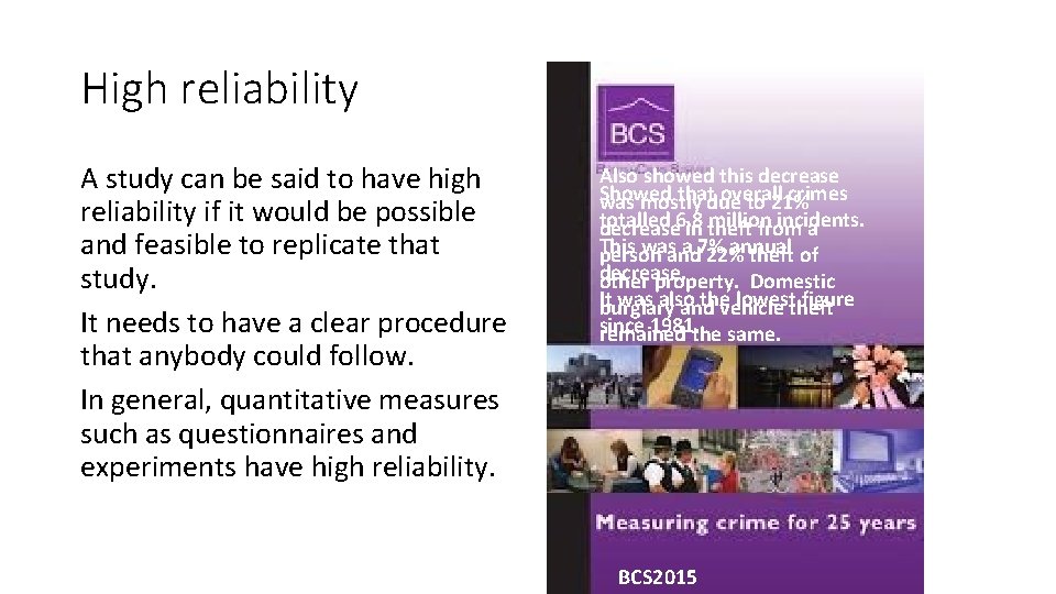 High reliability A study can be said to have high reliability if it would