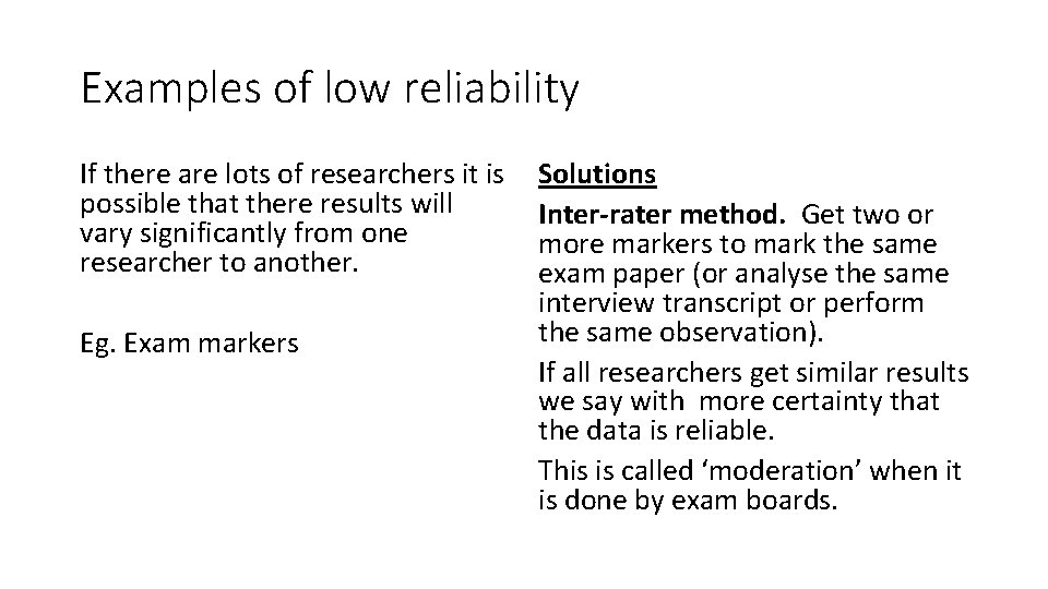Examples of low reliability If there are lots of researchers it is possible that